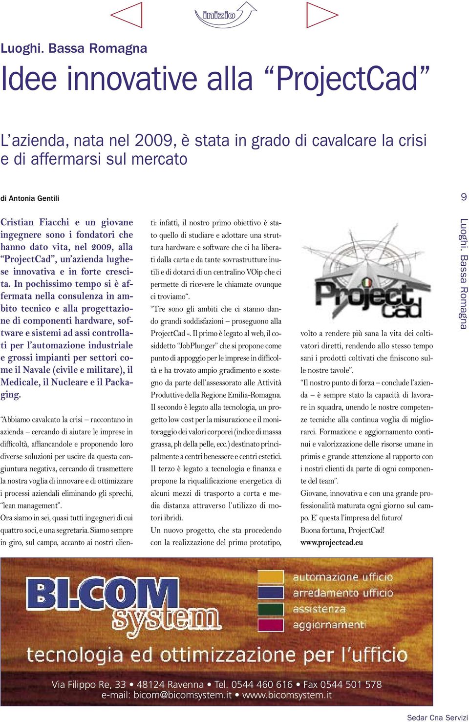 sono i fondatori che hanno dato vita, nel 2009, alla ProjectCad, un azienda lughese innovativa e in forte crescita.