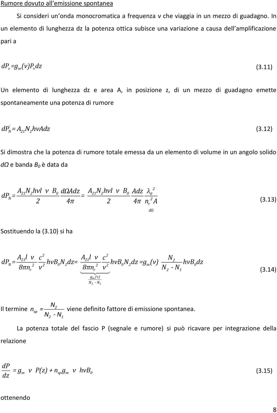 11) Un elemento di lunghezza dz e area A, in posizione z, di un mezzo di guadagno emette spontaneamente una potenza di rumore ' dp N= A21N 2hνAdz (3.