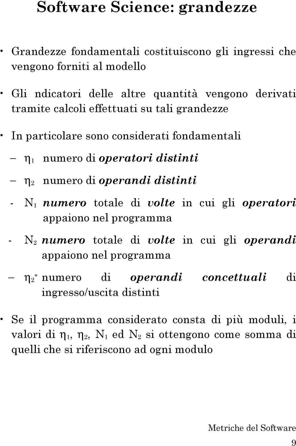 volte in cui gli operatori appaiono nel programma - N 2 numero totale di volte in cui gli operandi appaiono nel programma η 2 * numero di operandi concettuali di