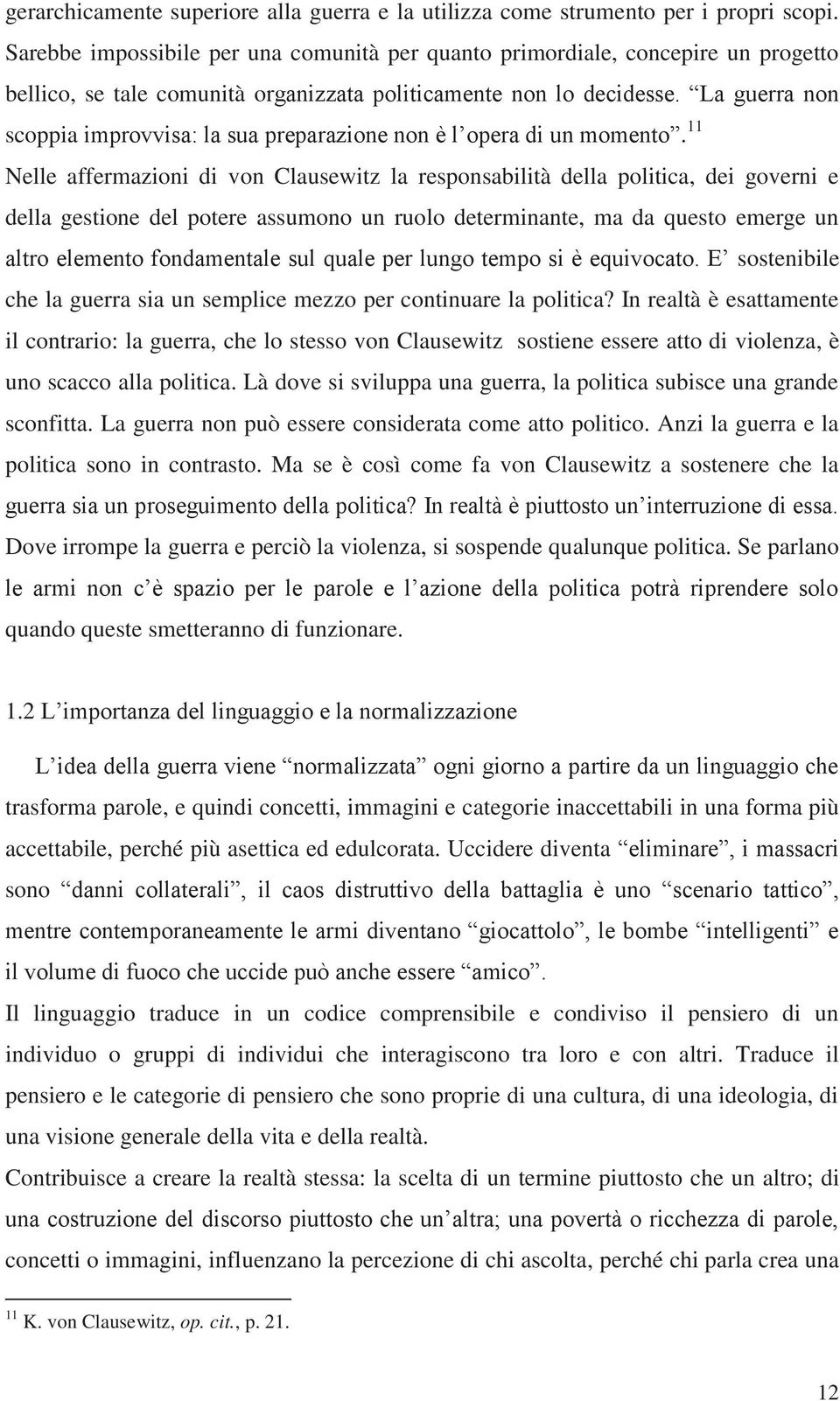 La guerra non scoppia improvvisa: la sua preparazione non è l opera di un momento.