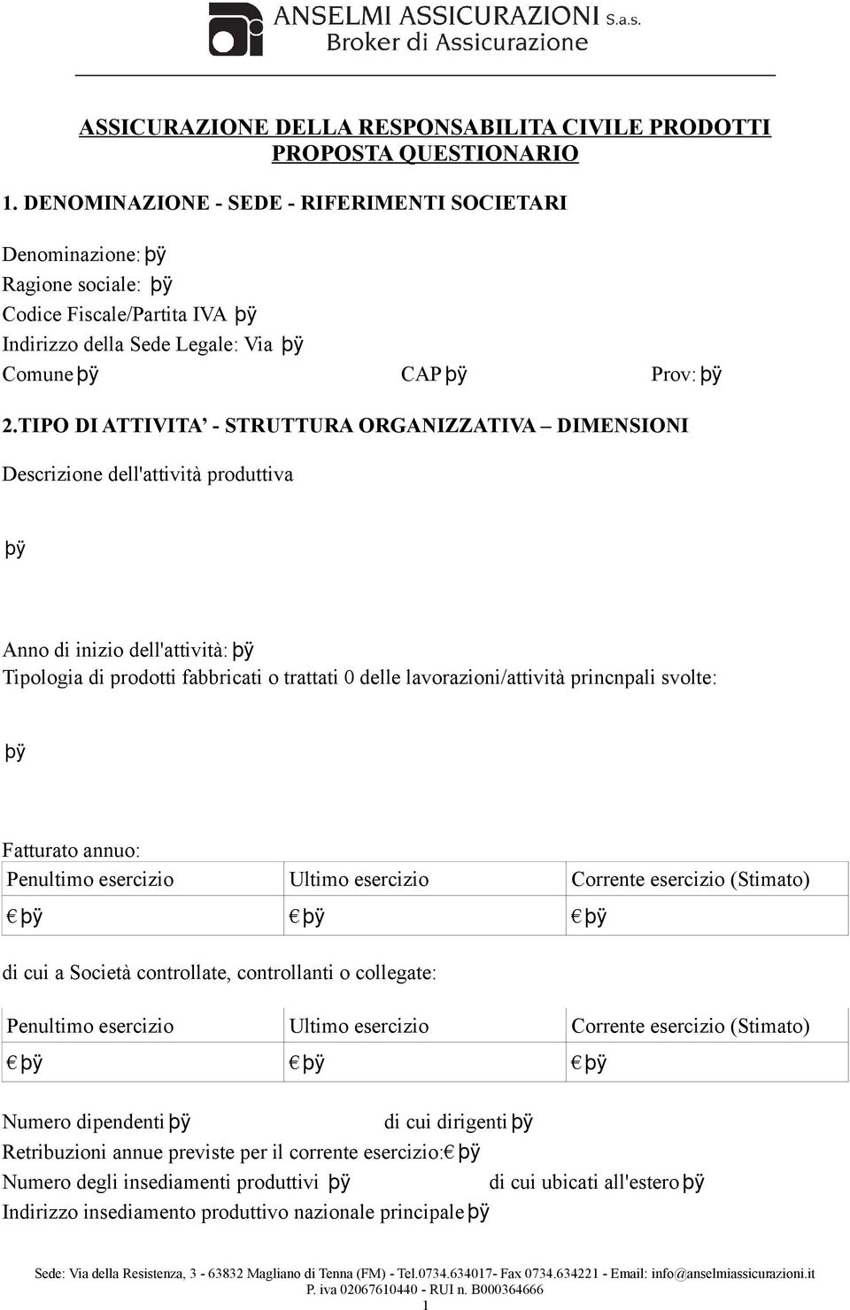 TIPO DI ATTIVITA - STRUTTURA ORGANIZZATIVA DIMENSIONI Descrizione dell'attività produttiva Anno di inizio dell'attività: Tipologia di prodotti fabbricati o trattati 0 delle lavorazioni/attività