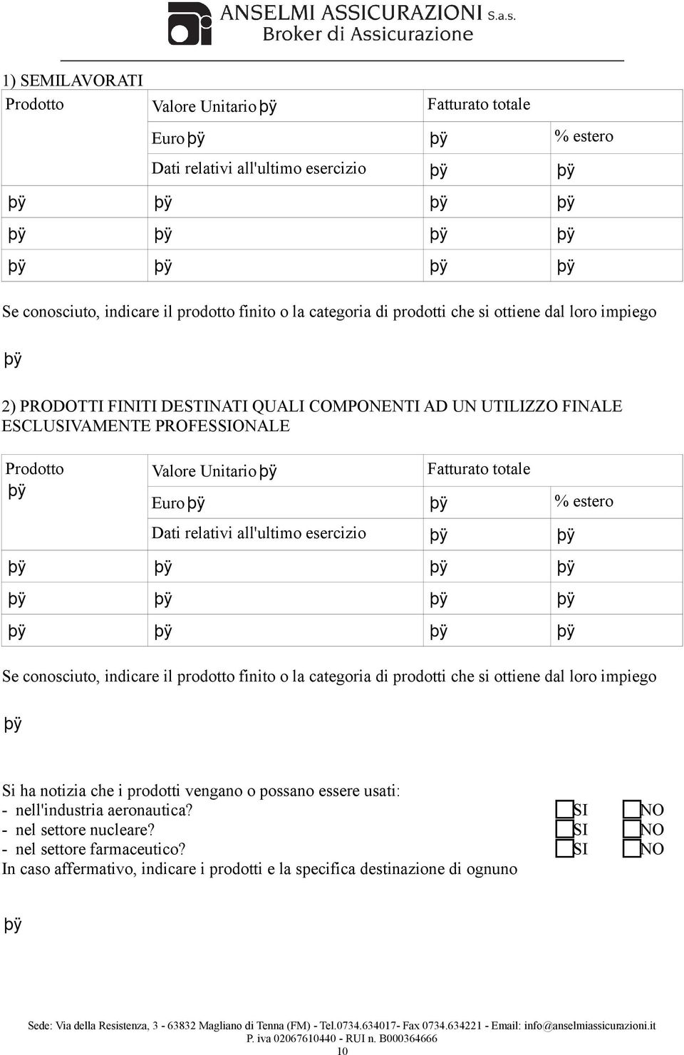 all'ultimo esercizio % estero Se conosciuto, indicare il prodotto finito o la categoria di prodotti che si ottiene dal loro impiego Si ha notizia che i prodotti vengano o possano essere