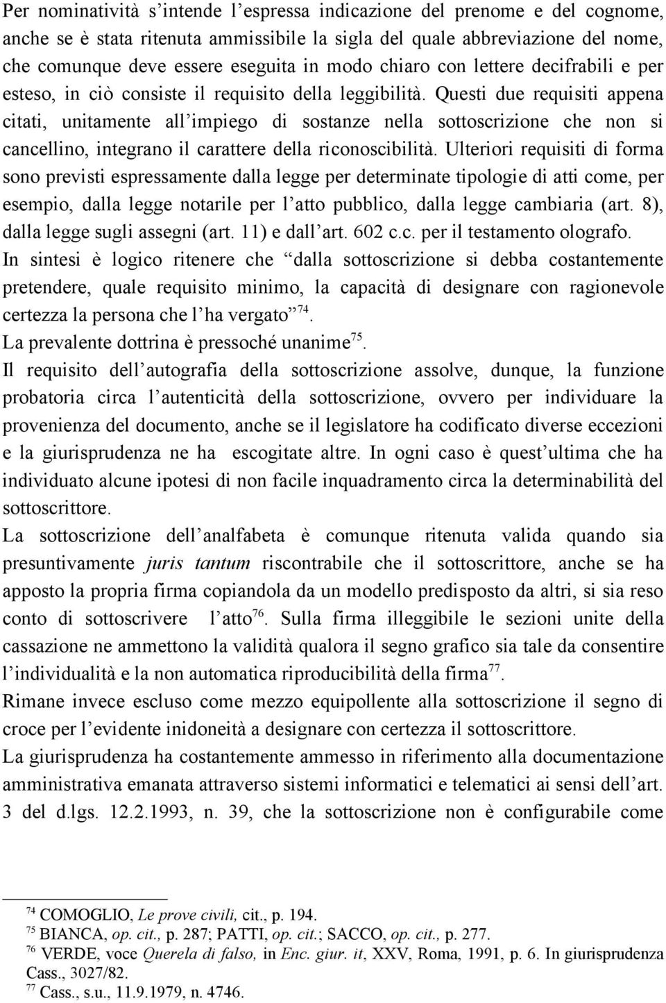 Questi due requisiti appena citati, unitamente all impiego di sostanze nella sottoscrizione che non si cancellino, integrano il carattere della riconoscibilità.