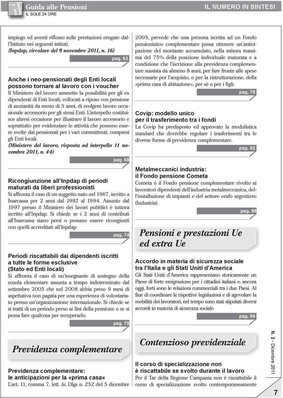 pensione di anzianità da meno di 5 anni, di svolgere lavoro occasionale accessorio per gli stessi Enti.