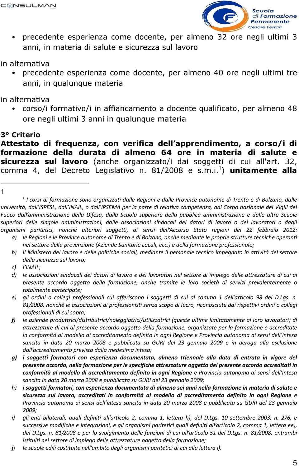 apprendimento, a corso/i di formazione della durata di almeno 64 ore in materia di salute e sicurezza sul lavoro (anche organizzato/i dai soggetti di cui all'art.