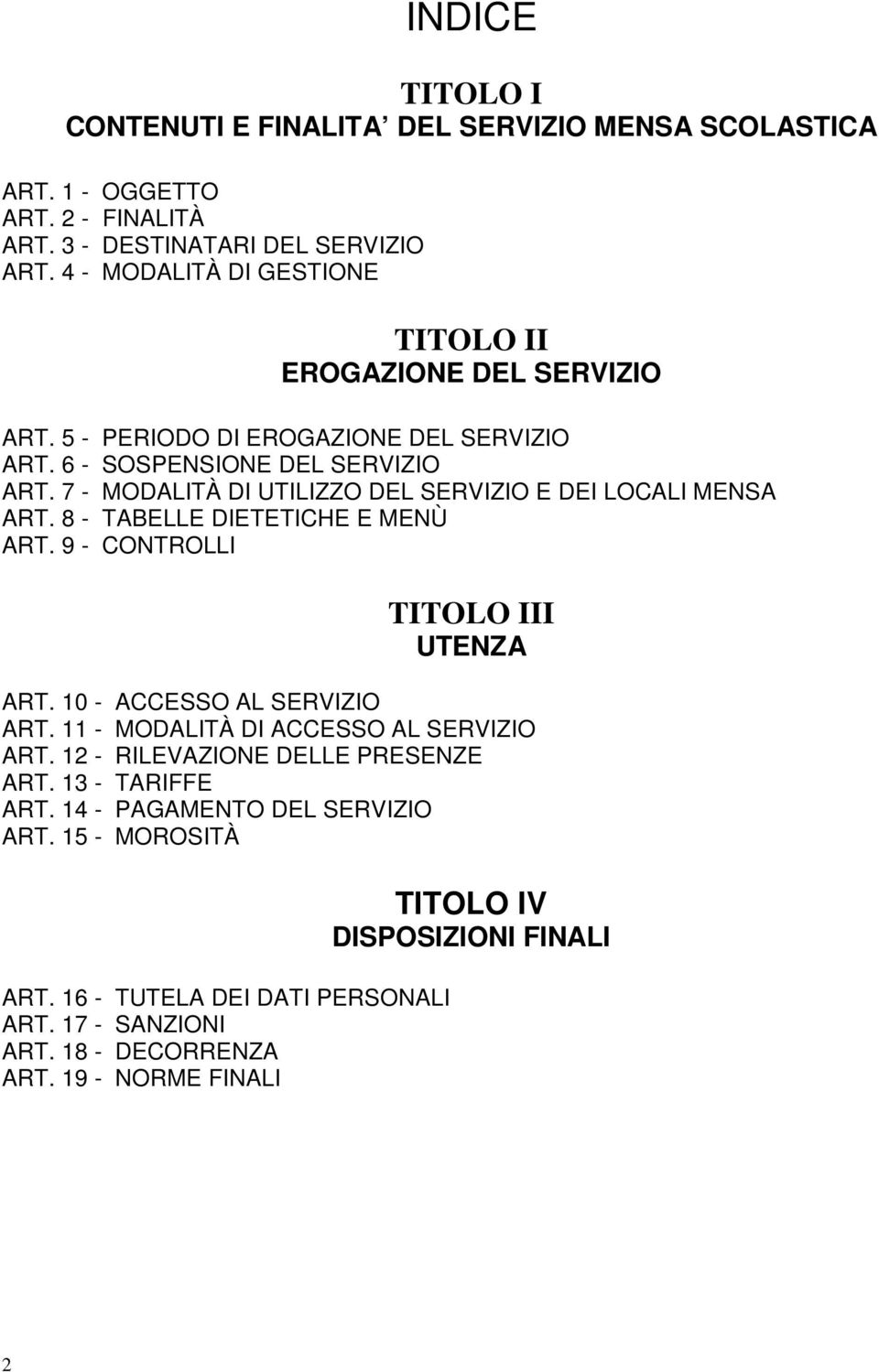 7 - MODALITÀ DI UTILIZZO DEL SERVIZIO E DEI LOCALI MENSA ART. 8 - TABELLE DIETETICHE E MENÙ ART. 9 - CONTROLLI TITOLO III UTENZA ART. 10 - ACCESSO AL SERVIZIO ART.