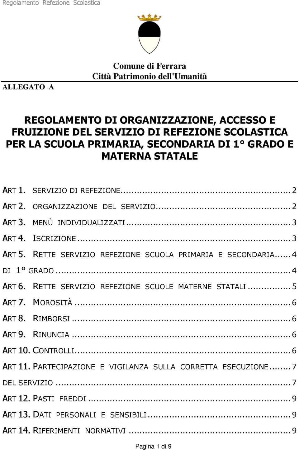 RETTE SERVIZIO REFEZIONE SCUOLA PRIMARIA E SECONDARIA...4 DI 1 GRADO...4 ART 6. RETTE SERVIZIO REFEZIONE SCUOLE MATERNE STATALI...5 ART 7. MOROSITÀ...6 ART 8. RIMBORSI...6 ART 9. RINUNCIA.