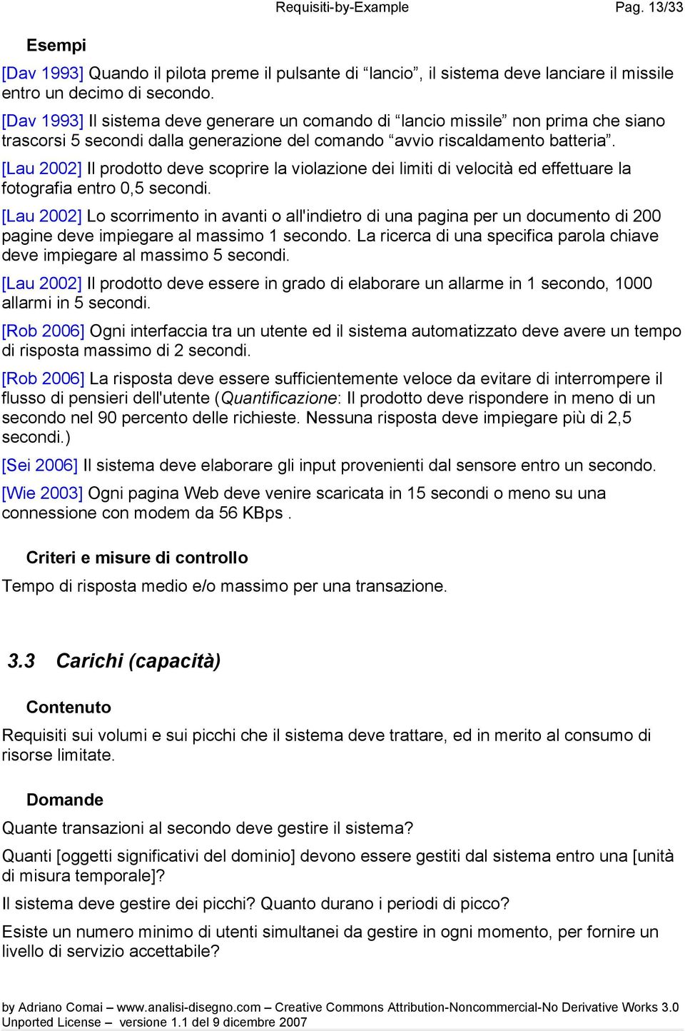 [Lau 2002] Il prodotto deve scoprire la violazione dei limiti di velocità ed effettuare la fotografia entro 0,5 secondi.