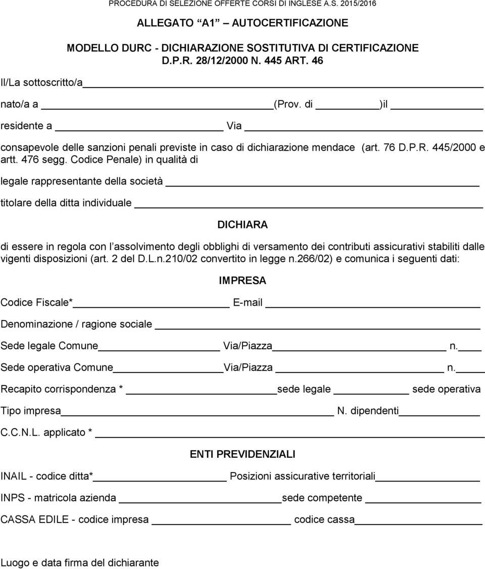 Codice Penale) in qualità di legale rappresentante della società titolare della ditta individuale DICHIARA di essere in regola con l assolvimento degli obblighi di versamento dei contributi