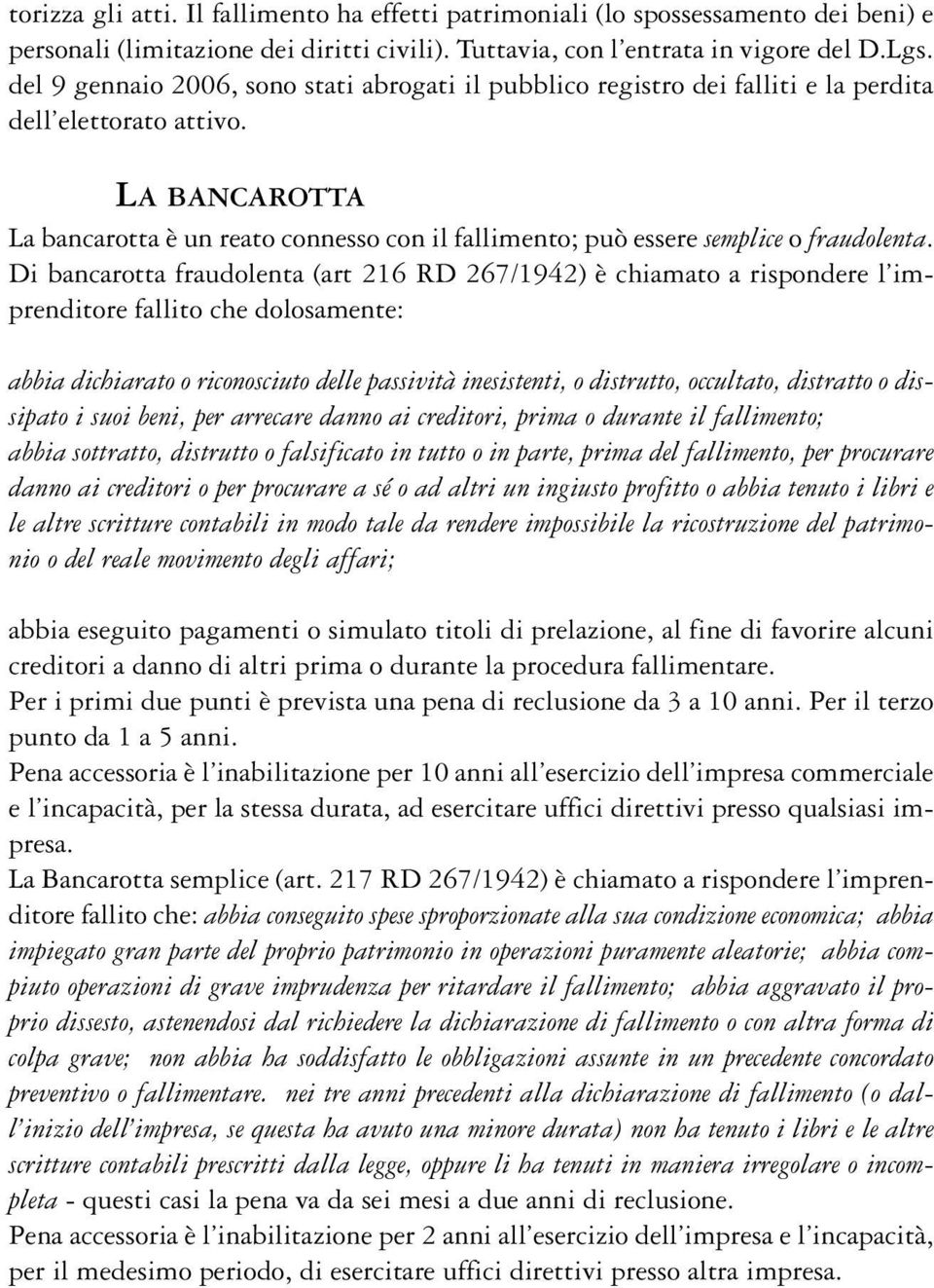 LA BANCAROTTA La bancarotta è un reato connesso con il fallimento; può essere semplice o fraudolenta.