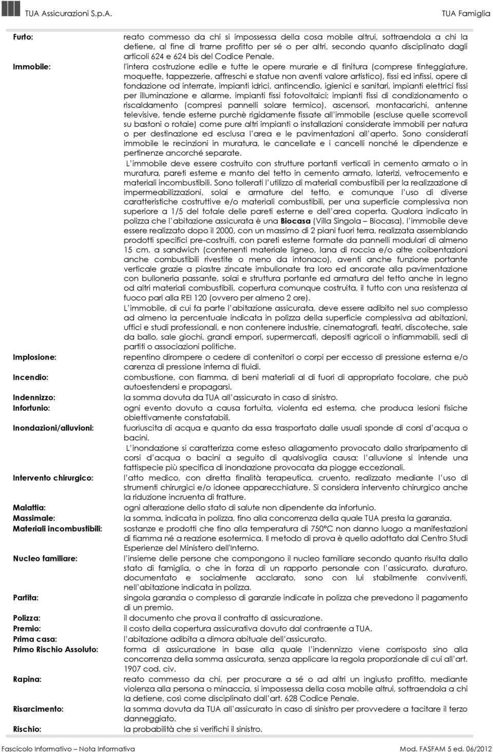 altri, secondo quanto disciplinato dagli articoli 624 e 624 bis del Codice Penale.