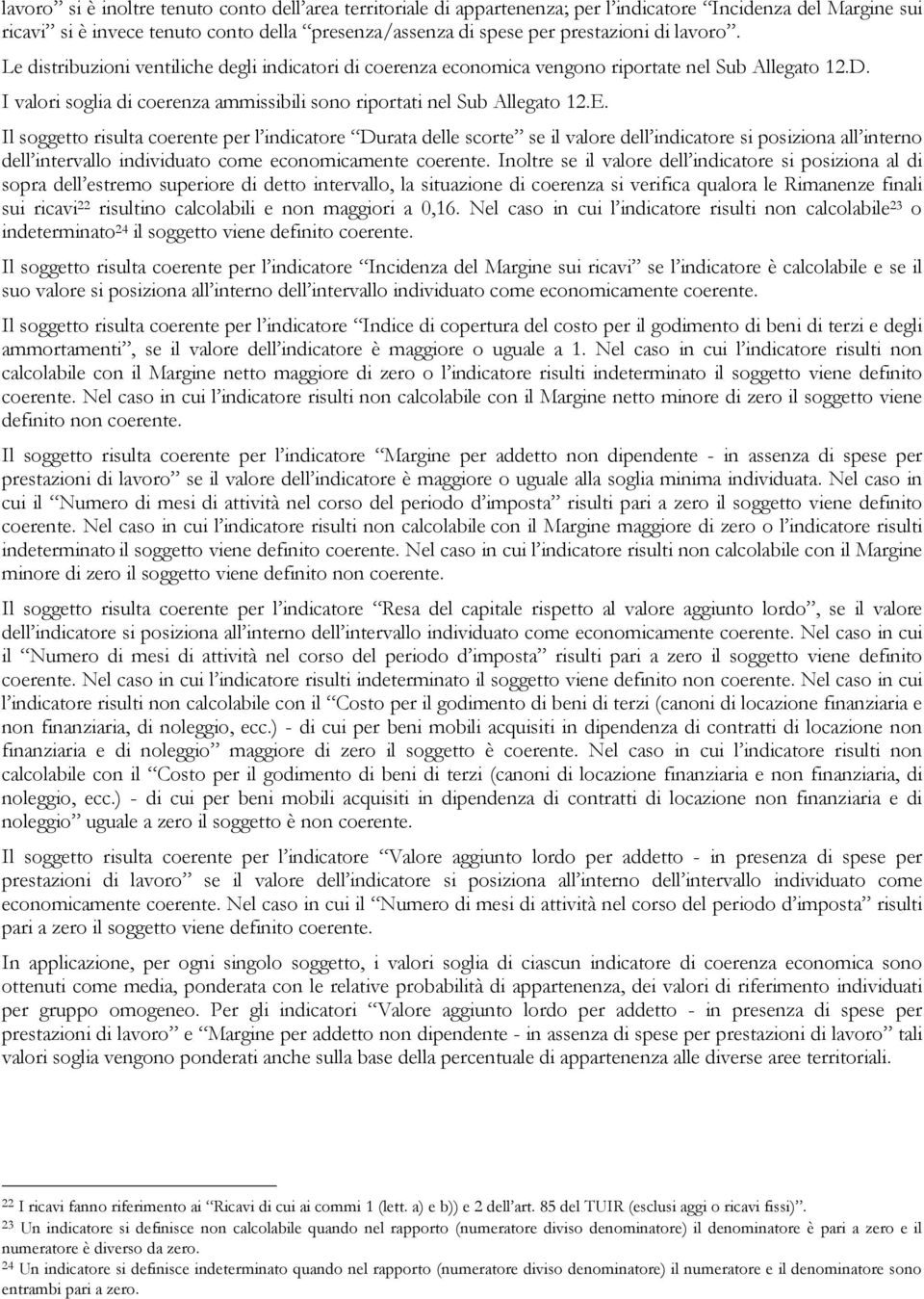 Il soggetto risulta coerente per l indicatore Durata delle scorte se il valore dell indicatore si posiziona all interno dell intervallo individuato come economicamente coerente.