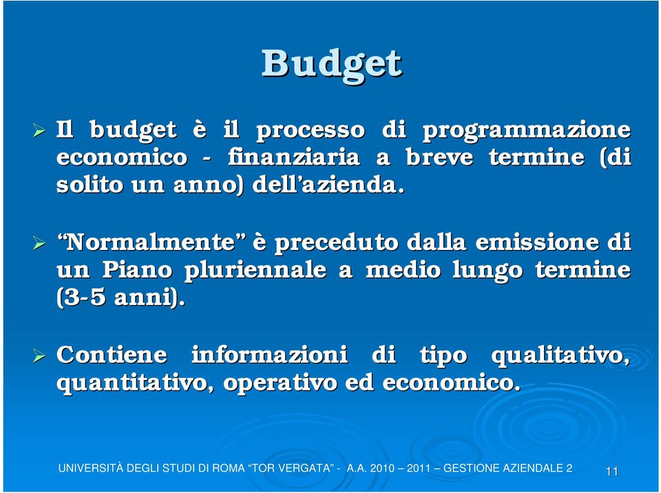 Normalmente è preceduto dalla emissione di un Piano pluriennale a medio