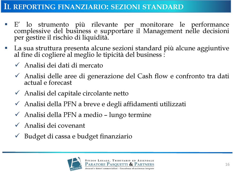 La sua struttura presenta alcune sezioni standard più alcune aggiuntive al fine di cogliere al meglio le tipicità del business : Analisi dei dati di mercato