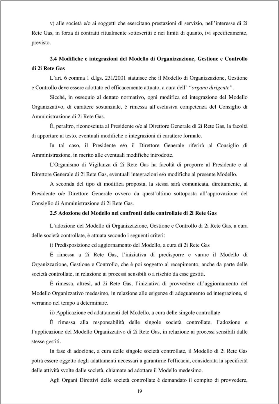 231/2001 statuisce che il Modello di Organizzazione, Gestione e Controllo deve essere adottato ed efficacemente attuato, a cura dell organo dirigente.