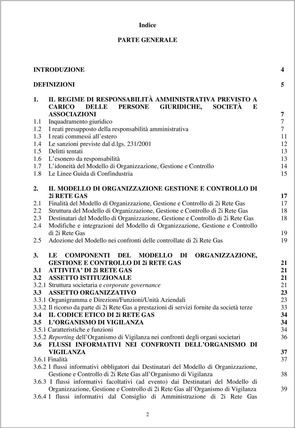 6 L esonero da responsabilità 13 1.7 L idoneità del Modello di Organizzazione, Gestione e Controllo 14 1.8 Le Linee Guida di Confindustria 15 2.