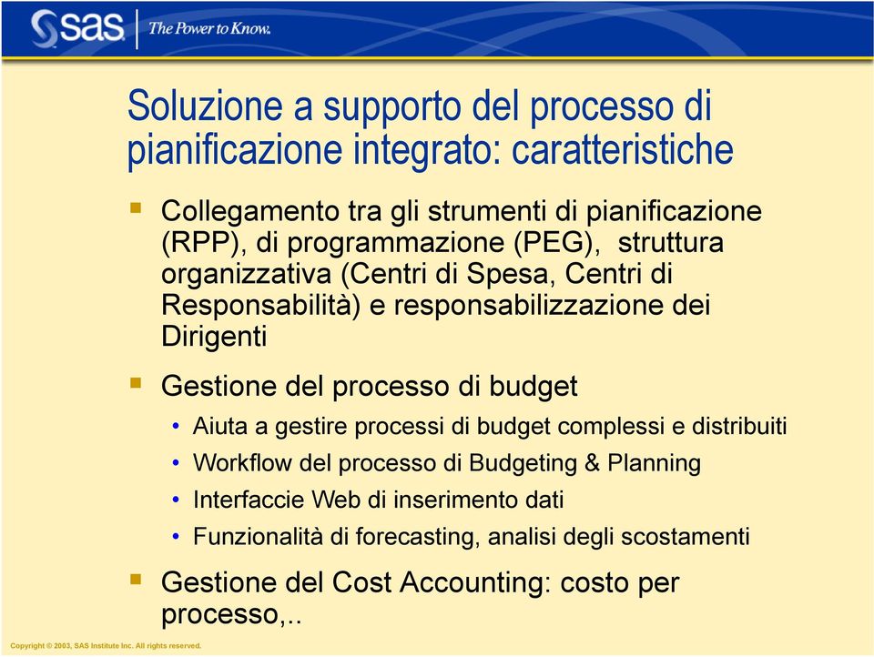 Gestione del processo di budget Aiuta a gestire processi di budget complessi e distribuiti Workflow del processo di Budgeting &