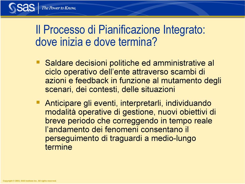 funzione al mutamento degli scenari, dei contesti, delle situazioni Anticipare gli eventi, interpretarli, individuando