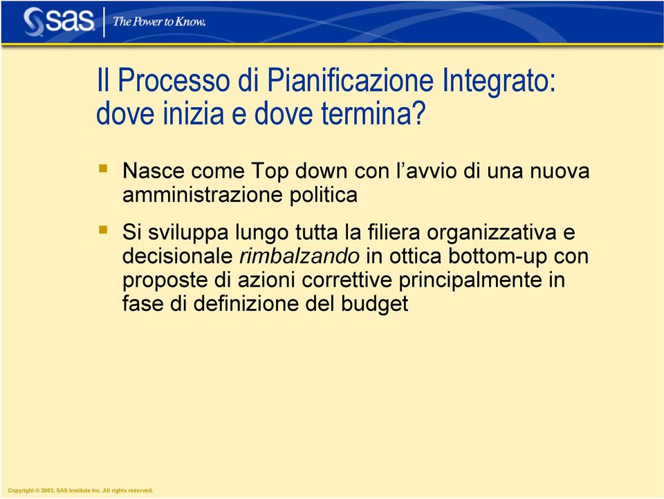 sviluppa lungo tutta la filiera organizzativa e decisionale rimbalzando in