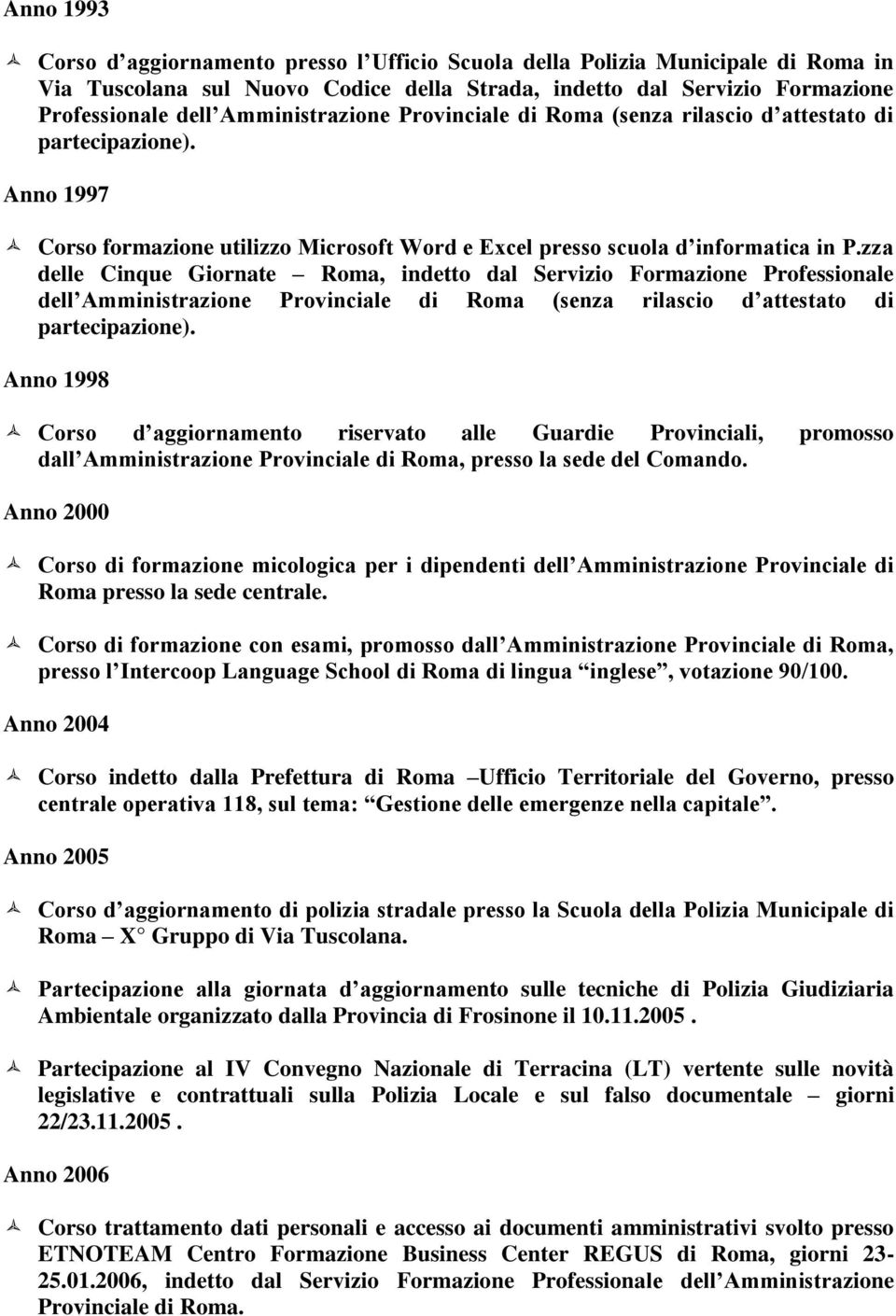 zza delle Cinque Giornate Roma, indetto dal Servizio Formazione Professionale dell Amministrazione Provinciale di Roma (senza rilascio d attestato di partecipazione).