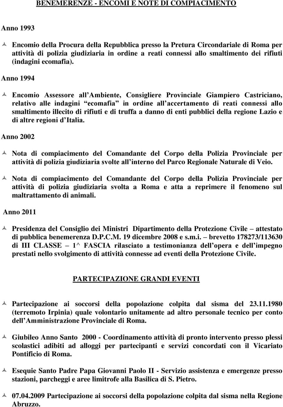 Anno 1994 Encomio Assessore all Ambiente, Consigliere Provinciale Giampiero Castriciano, relativo alle indagini ecomafia in ordine all accertamento di reati connessi allo smaltimento illecito di