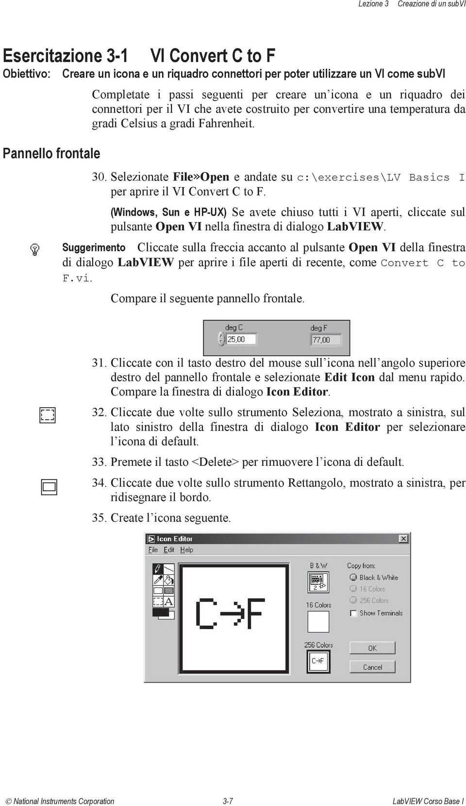 Selezionate File»Open e andate su c:\exercises\lv Basics I per aprire il VI Convert C to F.