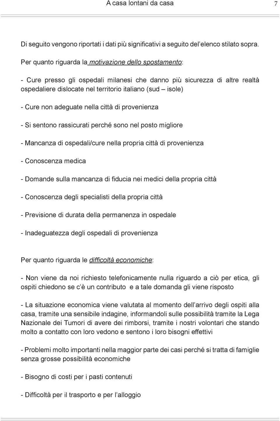 adeguate nella città di provenienza - Si sentono rassicurati perché sono nel posto migliore - Mancanza di ospedali/cure nella propria città di provenienza - Conoscenza medica - Domande sulla mancanza