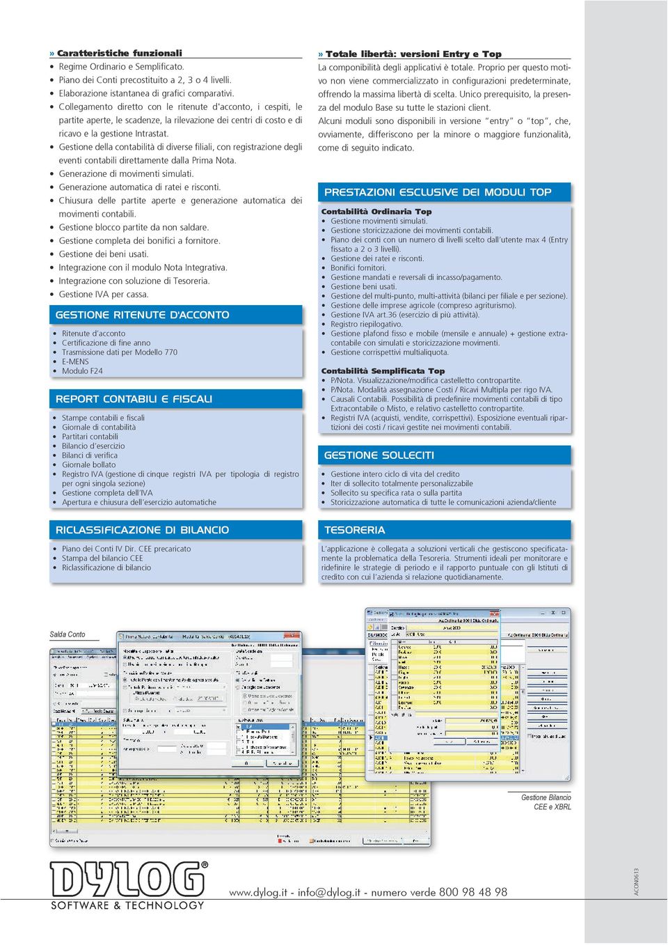 Gestione della contabilità di diverse filiali, con registrazione degli eventi contabili direttamente dalla Prima Nota. Generazione di movimenti simulati. Generazione automatica di ratei e risconti.