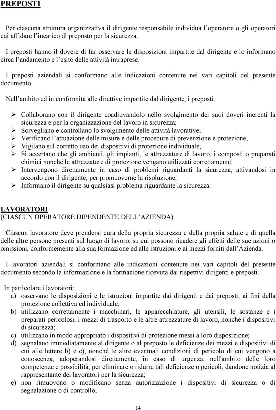 I preposti aziendali si conformano alle indicazioni contenute nei vari capitoli del presente documento.