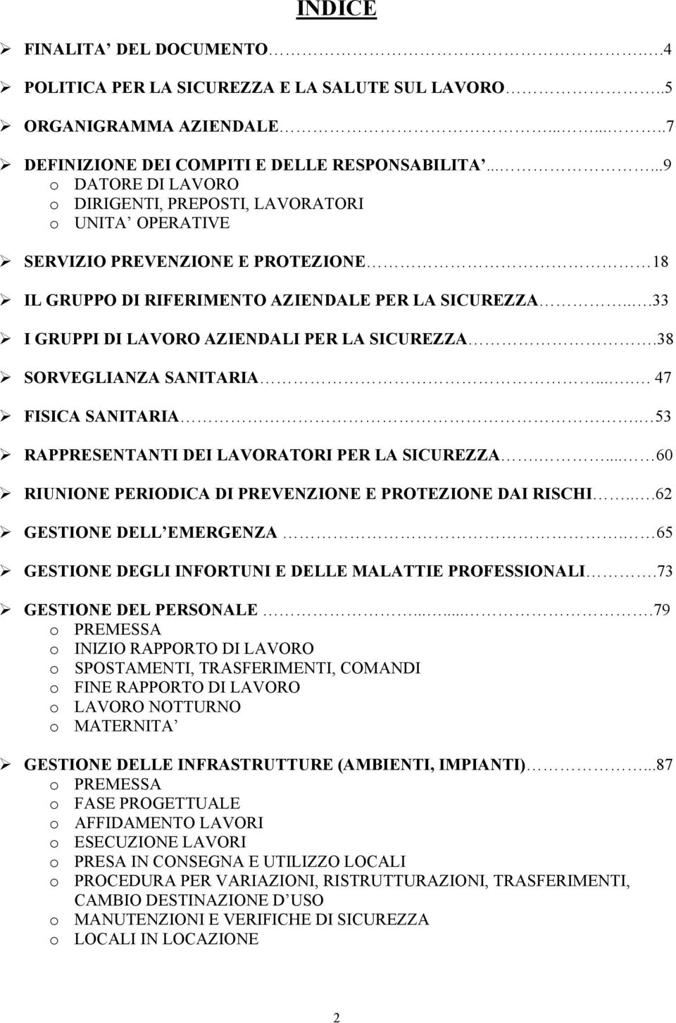 ..33 I GRUPPI DI LAVORO AZIENDALI PER LA SICUREZZA.38 SORVEGLIANZA SANITARIA..... 47 FISICA SANITARIA. 53 RAPPRESENTANTI DEI LAVORATORI PER LA SICUREZZA.