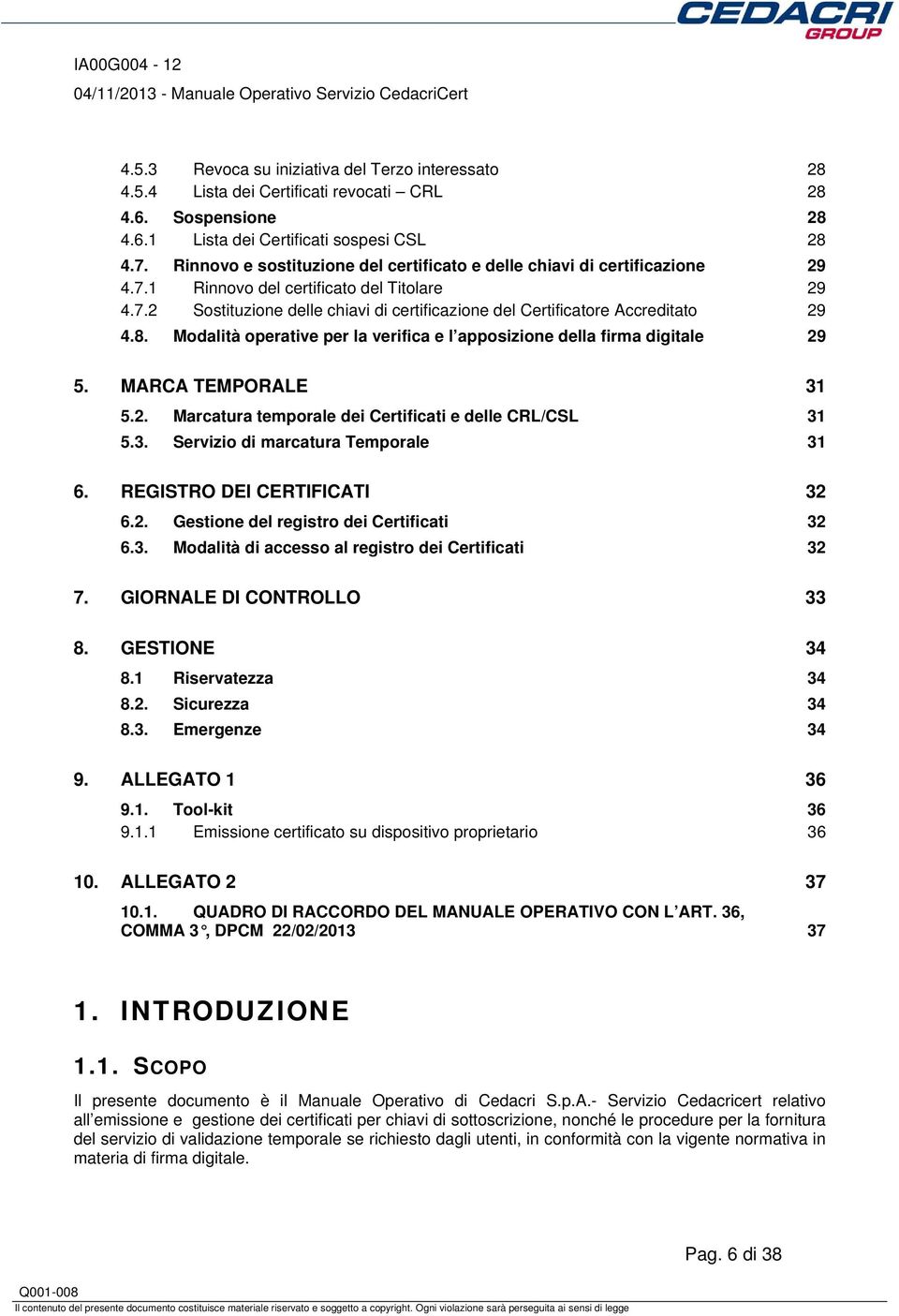 8. Modalità operative per la verifica e l apposizione della firma digitale 29 5. MARCA TEMPORALE 31 5.2. Marcatura temporale dei Certificati e delle CRL/CSL 31 5.3. Servizio di marcatura Temporale 31 6.