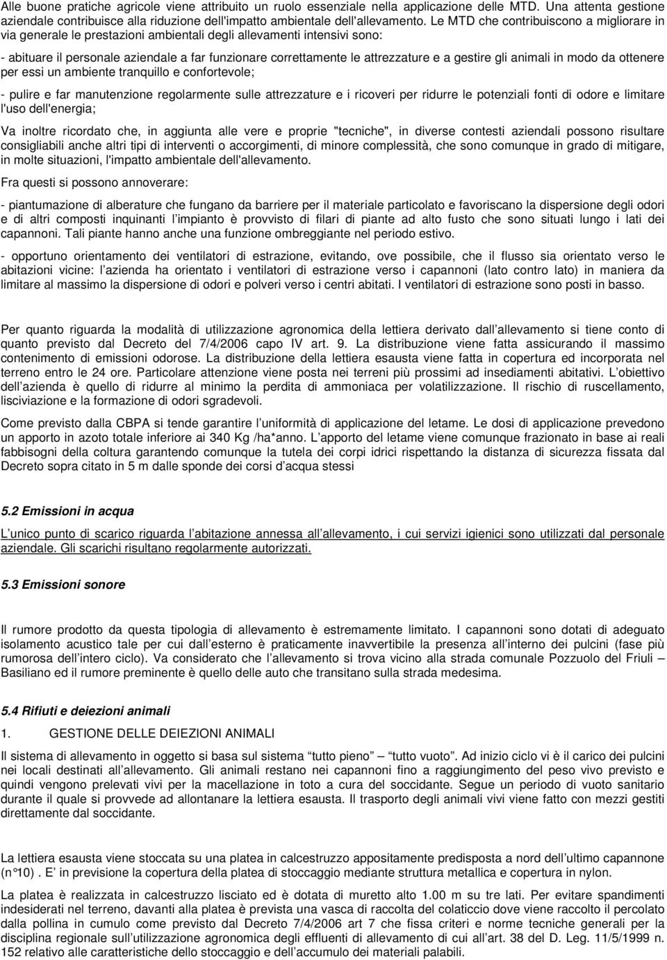 gestire gli animali in modo da ottenere per essi un ambiente tranquillo e confortevole; - pulire e far manutenzione regolarmente sulle attrezzature e i ricoveri per ridurre le potenziali fonti di