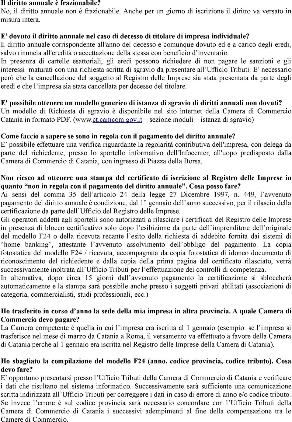 Il diritto annuale corrispondente all'anno del decesso è comunque dovuto ed è a carico degli eredi, salvo rinuncia all'eredità o accettazione della stessa con beneficio d inventario.