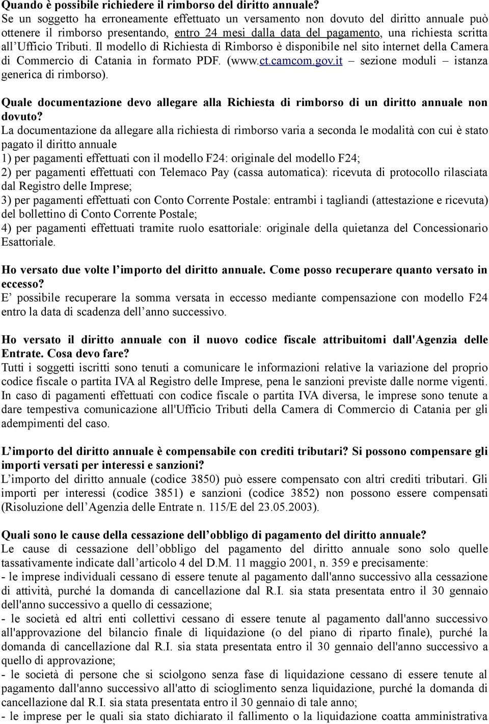 Tributi. Il modello di Richiesta di Rimborso è disponibile nel sito internet della Camera di Commercio di Catania in formato PDF. (www.ct.camcom.gov.it sezione moduli istanza generica di rimborso).