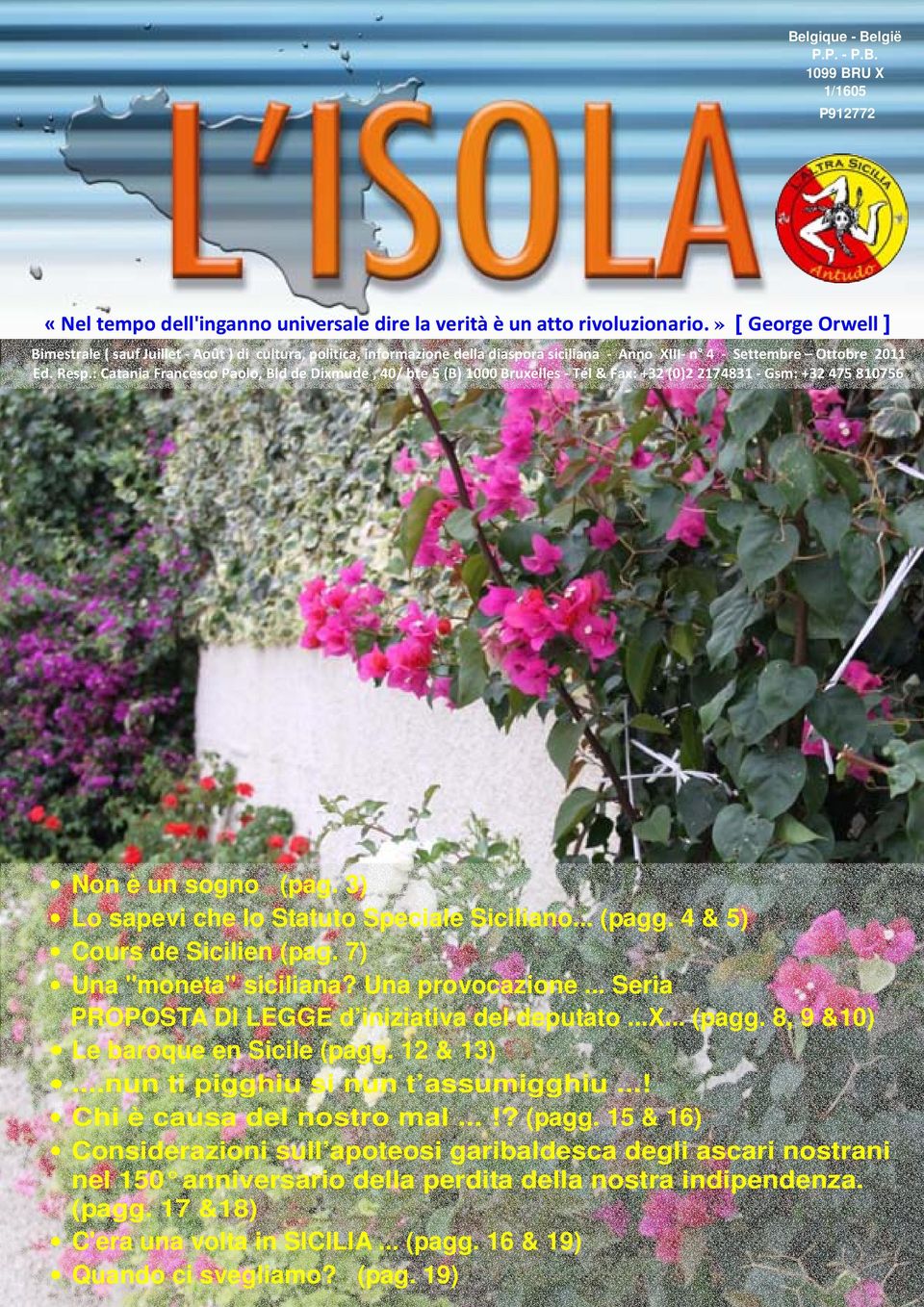 : Catania Francesco Paolo, Bld de Dixmude, 40/ bte 5 (B) 1000 Bruxelles - Tél & Fax: +32 (0)2 2174831 - Gsm: +32 475 810756 Non è un sogno (pag. 3) Lo sapevi che lo Statuto Speciale Siciliano... (pagg.