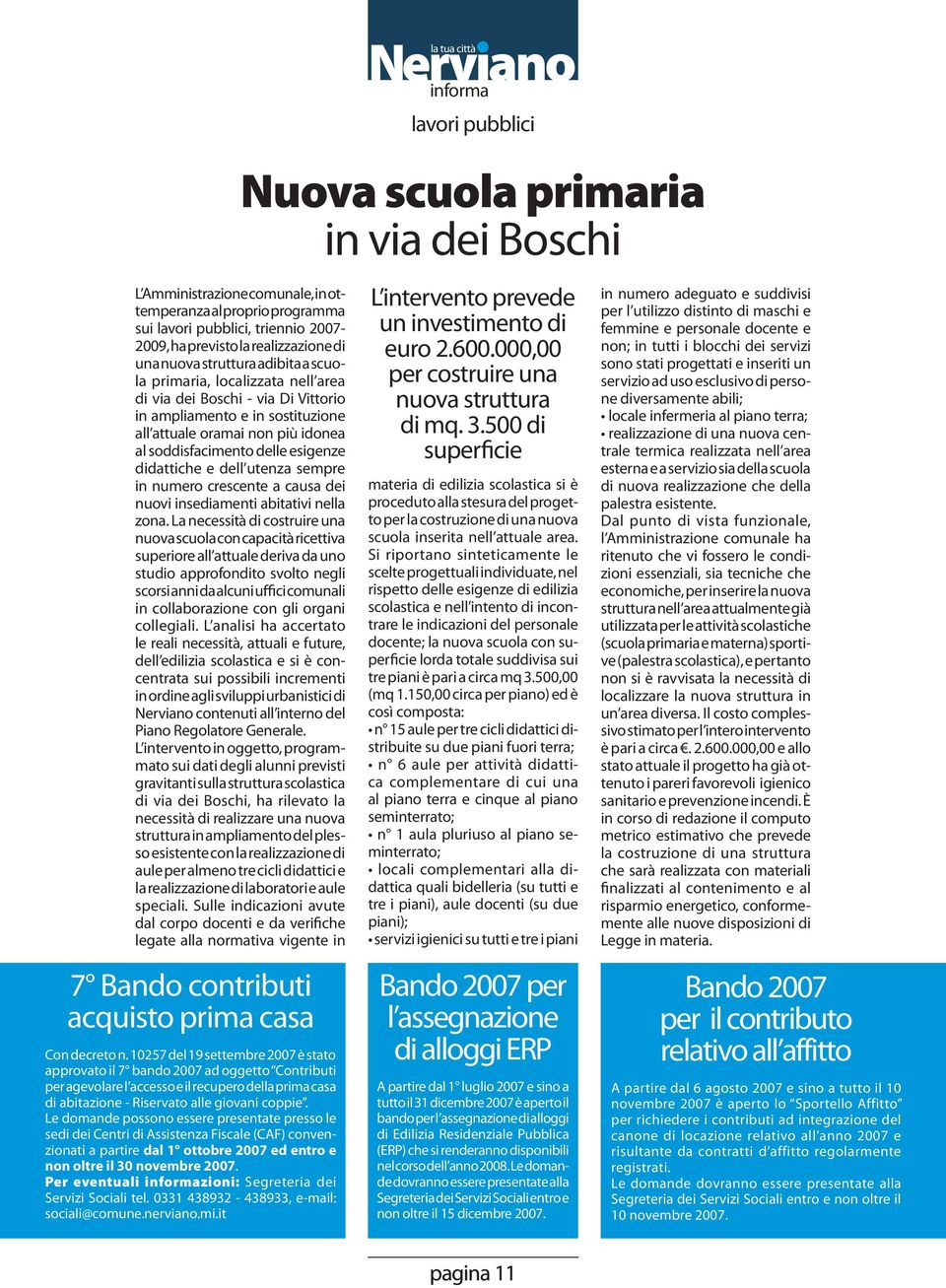 esigenze didattiche e dell utenza sempre in numero crescente a causa dei nuovi insediamenti abitativi nella zona.