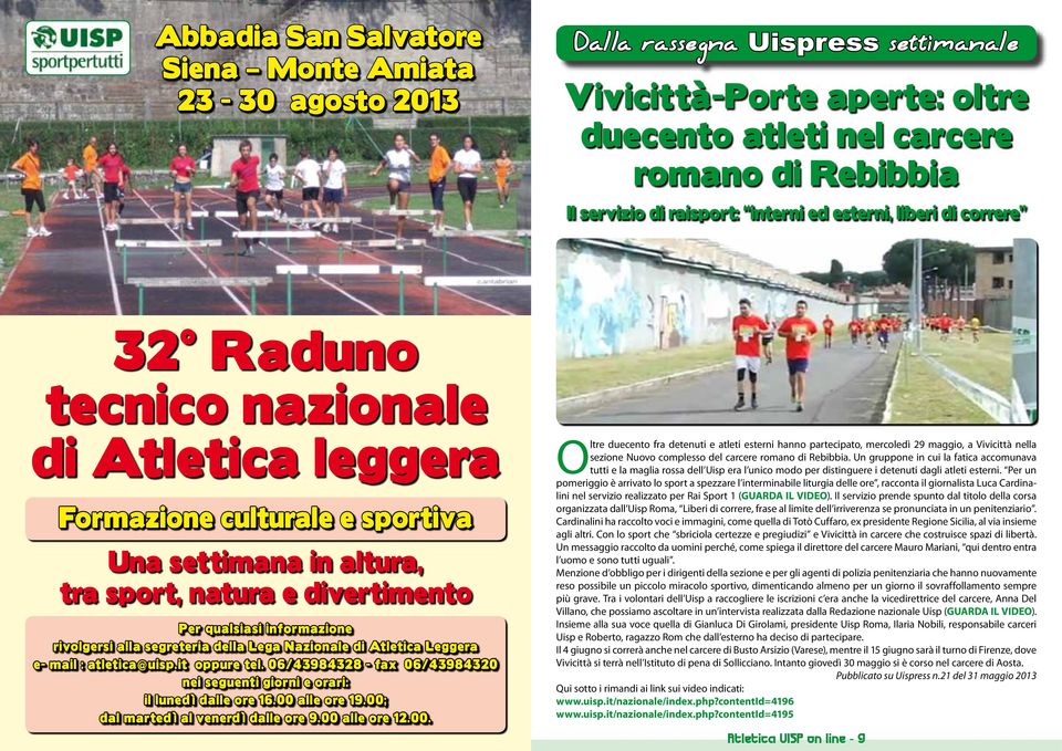 informazione rivolgersi alla segreteria della Lega Nazionale di Atletica Leggera e- mail : atletica@uisp.it oppure tel.