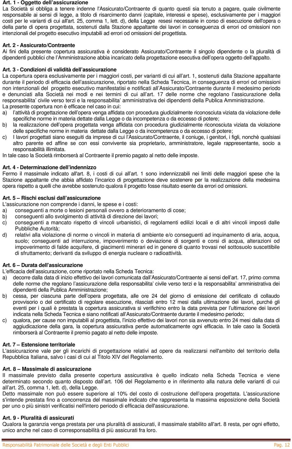 d), della Legge resesi necessarie in corso di esecuzione dell'opera o della parte di opera progettata, sostenuti dalla Stazione appaltante dei lavori in conseguenza di errori od omissioni non