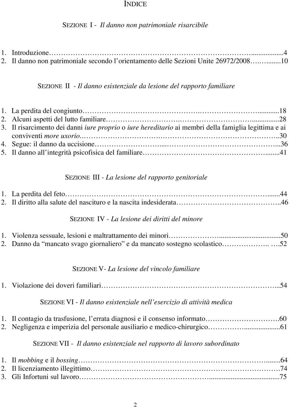 Il risarcimento dei danni iure proprio o iure hereditario ai membri della famiglia legittima e ai conviventi more uxorio...30 4. Segue: il danno da uccisione......36 5.