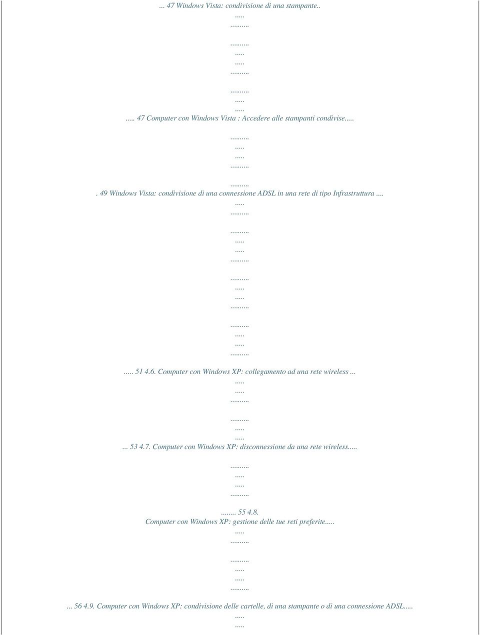 Computer con Windows XP: collegamento ad una rete wireless...... 53 4.7. Computer con Windows XP: disconnessione da una rete wireless.