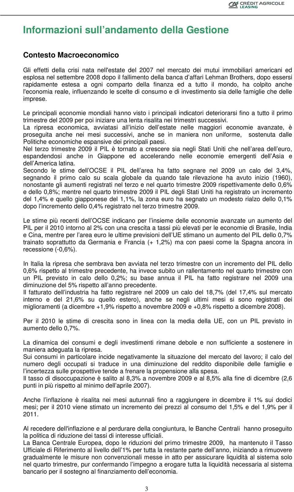 consumo e di investimento sia delle famiglie che delle imprese.