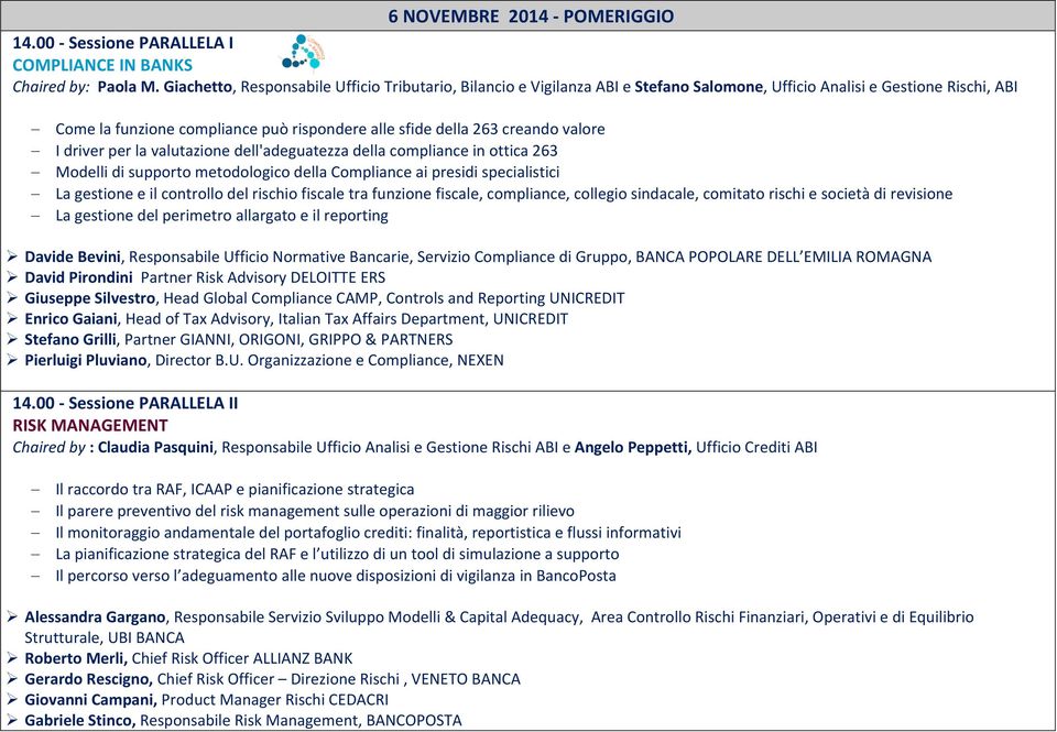 valore I driver per la valutazione dell'adeguatezza della compliance in ottica 263 Modelli di supporto metodologico della Compliance ai presidi specialistici La gestione e il controllo del rischio