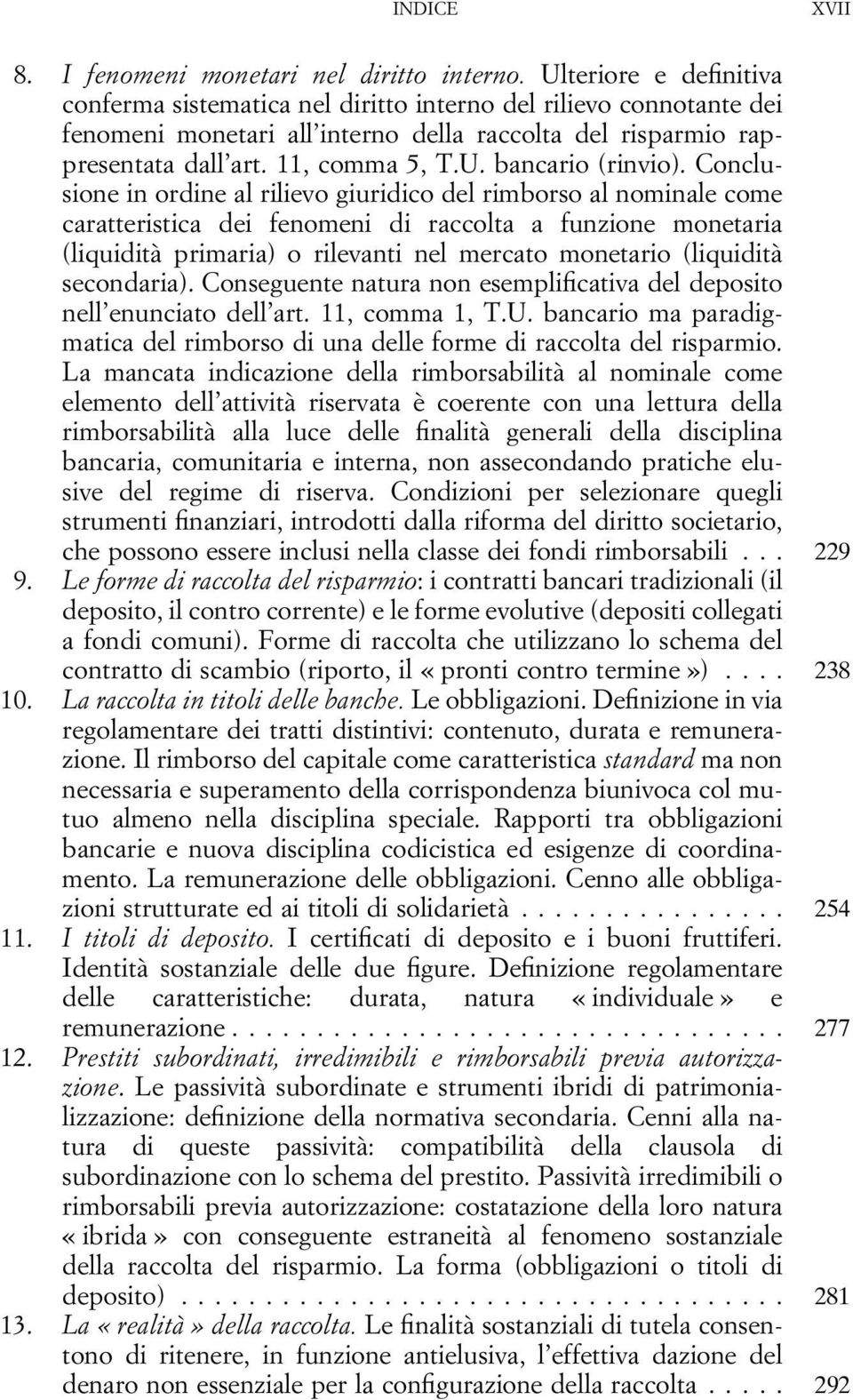 Conclusione in ordine al rilievo giuridico del rimborso al nominale come caratteristica dei fenomeni di raccolta a funzione monetaria (liquidità primaria) o rilevanti nel mercato monetario (liquidità