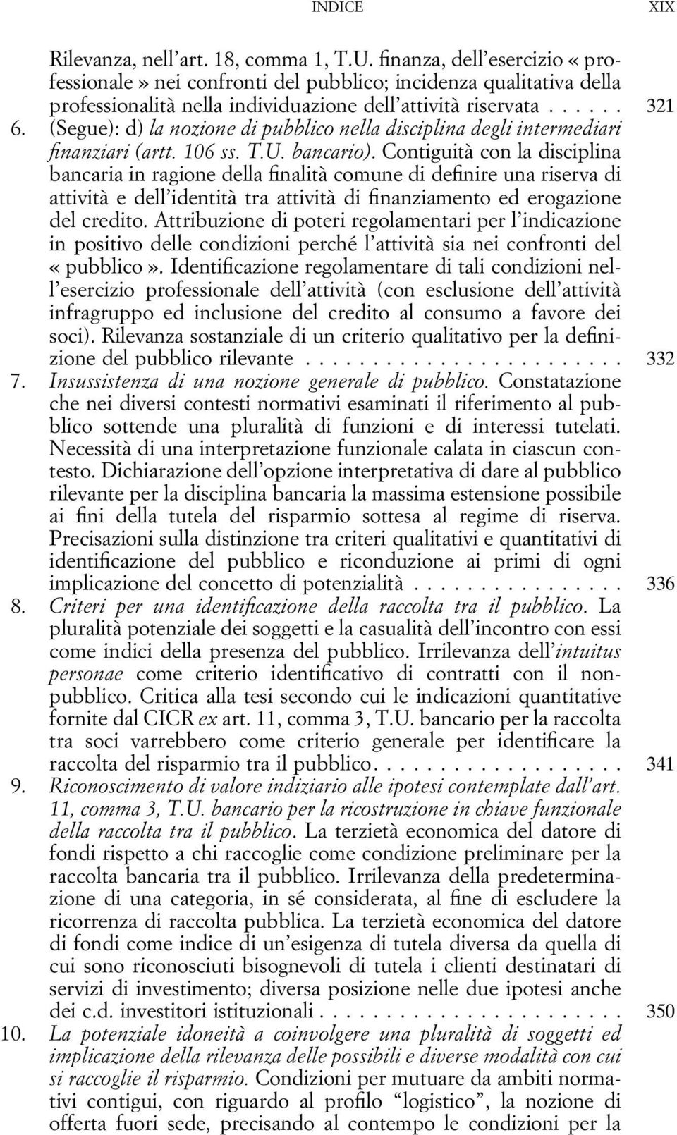 Contiguità con la disciplina bancaria in ragione della finalità comune di definire una riserva di attività e dell identità tra attività di finanziamento ed erogazione del credito.