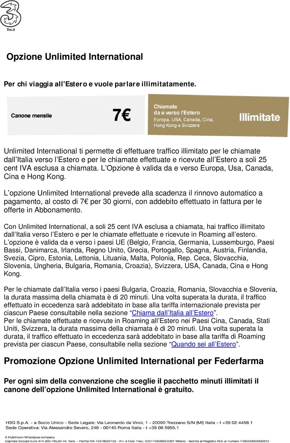 chiamata. L Opzione è valida da e verso Europa, Usa, Canada, Cina e Hong Kong.