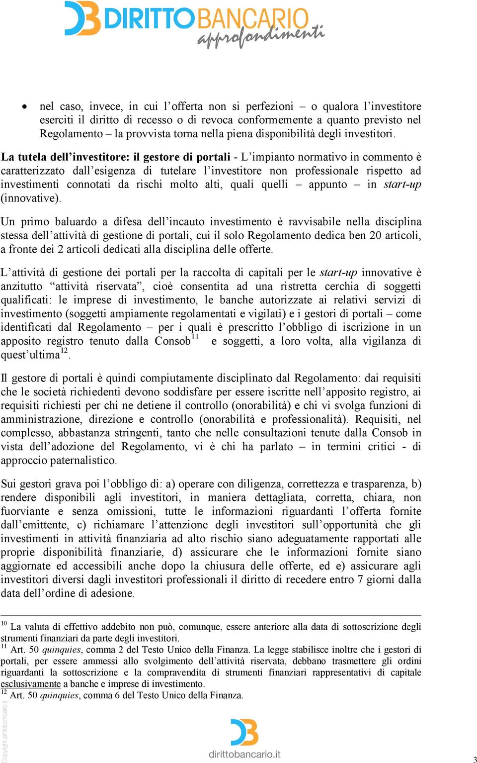 La tutela dell investitore: il gestore di portali - L impianto normativo in commento è caratterizzato dall esigenza di tutelare l investitore non professionale rispetto ad investimenti connotati da