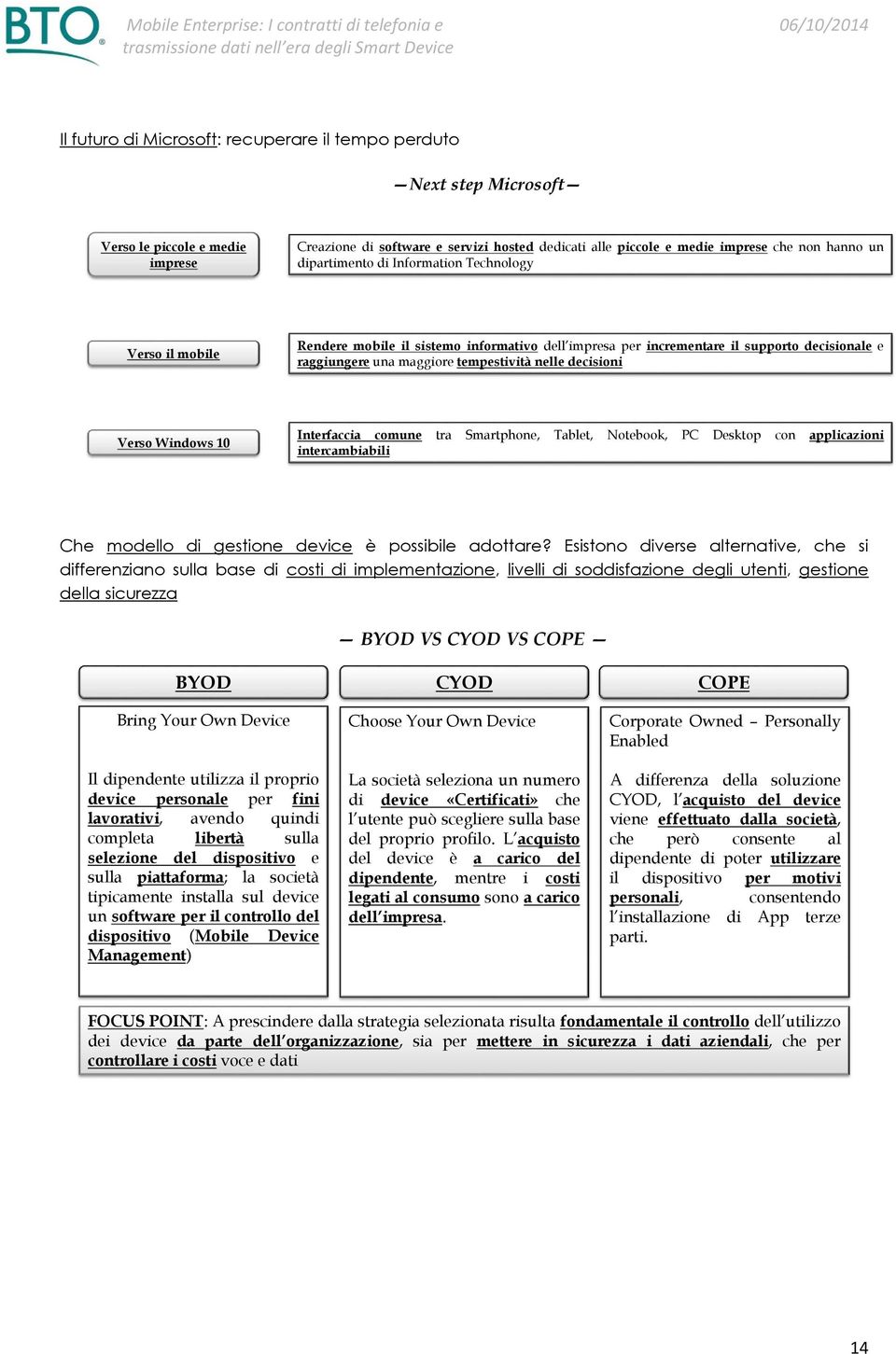 decisioni Verso Windows 10 Interfaccia comune tra Smartphone, Tablet, Notebook, PC Desktop con applicazioni intercambiabili Che modello di gestione device è possibile adottare?