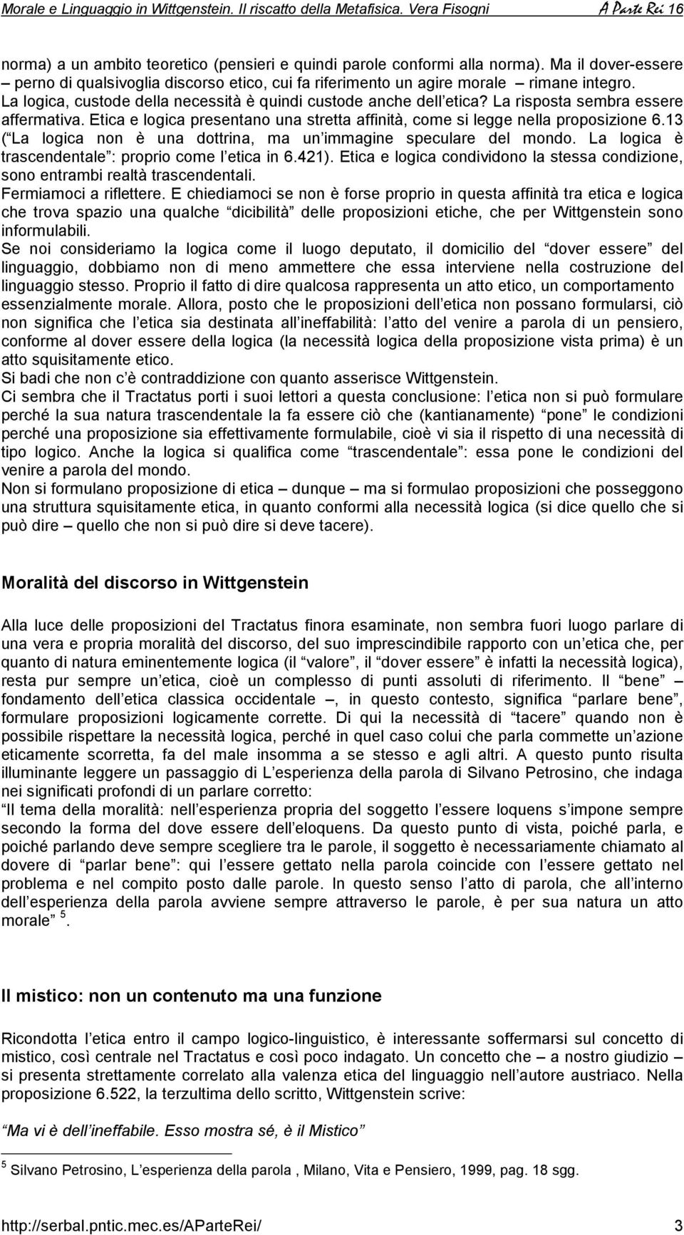 13 ( La logica non è una dottrina, ma un immagine speculare del mondo. La logica è trascendentale : proprio come l etica in 6.421).