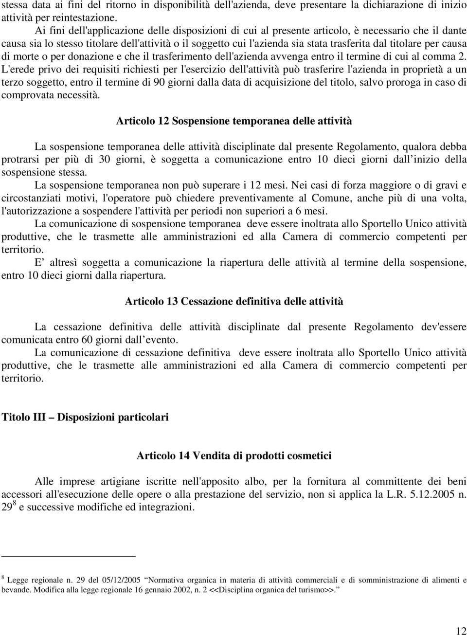 titolare per causa di morte o per donazione e che il trasferimento dell'azienda avvenga entro il termine di cui al comma 2.