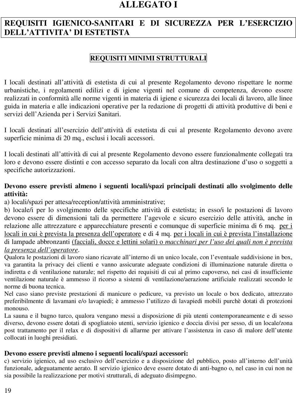 e sicurezza dei locali di lavoro, alle linee guida in materia e alle indicazioni operative per la redazione di progetti di attività produttive di beni e servizi dell Azienda per i Servizi Sanitari.